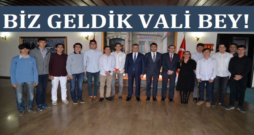 BİZ GELDİK VALİ BEY!