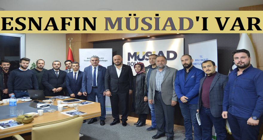 ESNAFIN MÜSİAD'I VAR