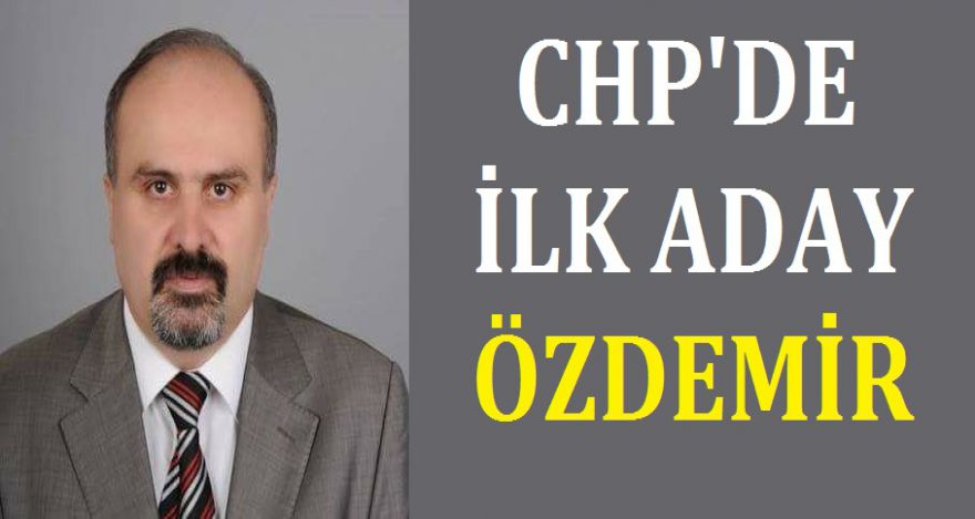 CHP'DE İLK ADAY ÖZDEMİR