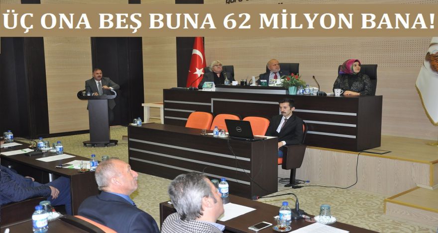ÜÇ ONA BEŞ BUNA 62 MİLYON BANA