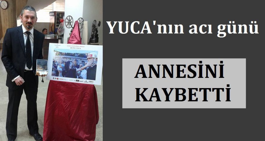 MUTLU YUCA'NIN ACI GÜNÜ