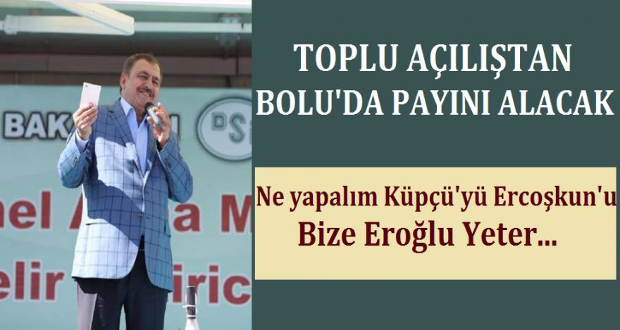TOPLU AÇILIŞTAN BOLU'DA PAYINI ALACAK