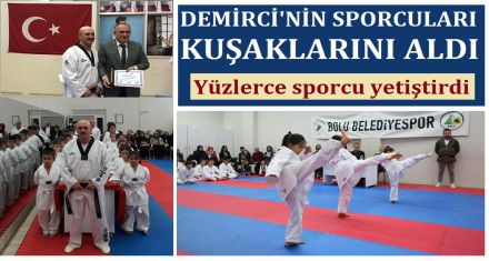 DEMİRCİ'NİN SPORCULARI KUŞAKLARINI ALDI  