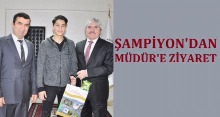 ŞAMPİYON'DAN MÜDÜR'E ZİYARET