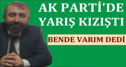 AK PARTİ'DE YARIŞ KIZIŞTI 