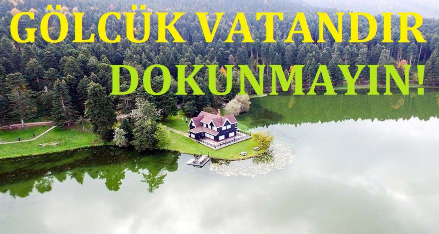 GÖLCÜK VATANDIR DOKUNDURMAYIN!