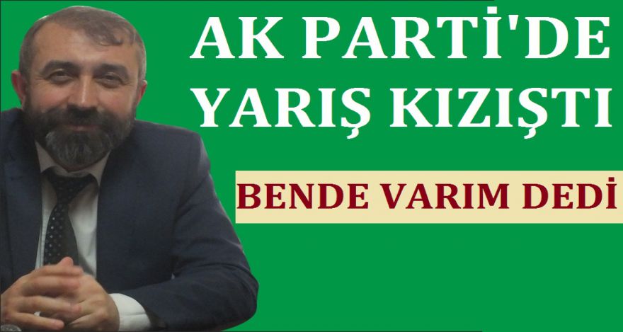 AK PARTİ'DE YARIŞ KIZIŞTI