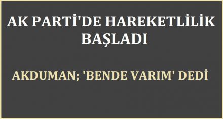 AK PARTİ'DE HAREKETLİLİK BAŞLADI