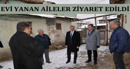 EVİ YANAN AİLELER ZİYARET EDİLDİ 