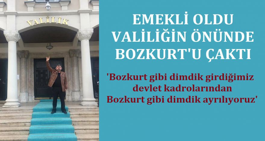 EMEKLİ OLDU VALİLİĞİN ÖNÜNDE BOZKURT'U ÇAKTI