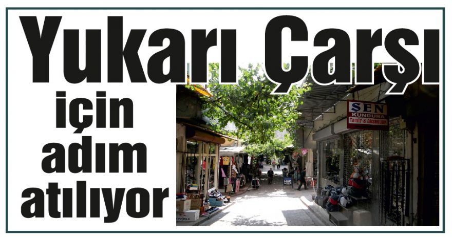 Yukarı Çarşı için adım atılıyor