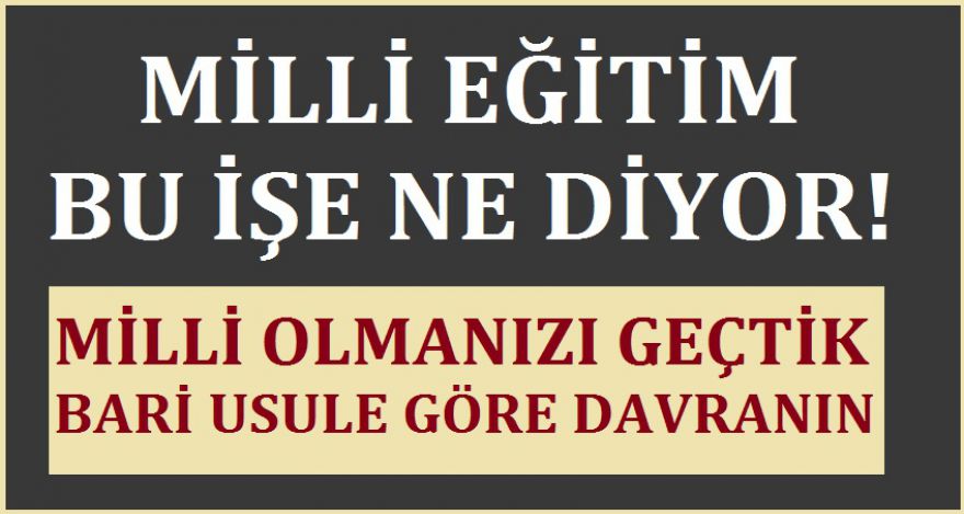 MİLLİ EĞİTİM BU İŞE NE DİYOR!