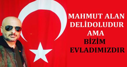 MAHMUT ALAN DELİDOLUDUR AMA BOLU'NUN EVLADIDIR