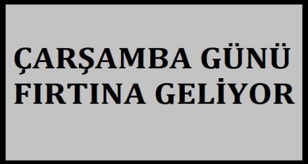 ÇARŞAMBA GÜNÜ FIRTINA VAR
