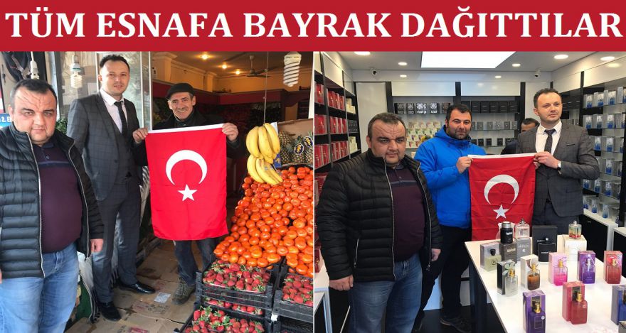 TÜM ESNAFA BAYRAK DAĞITTILAR