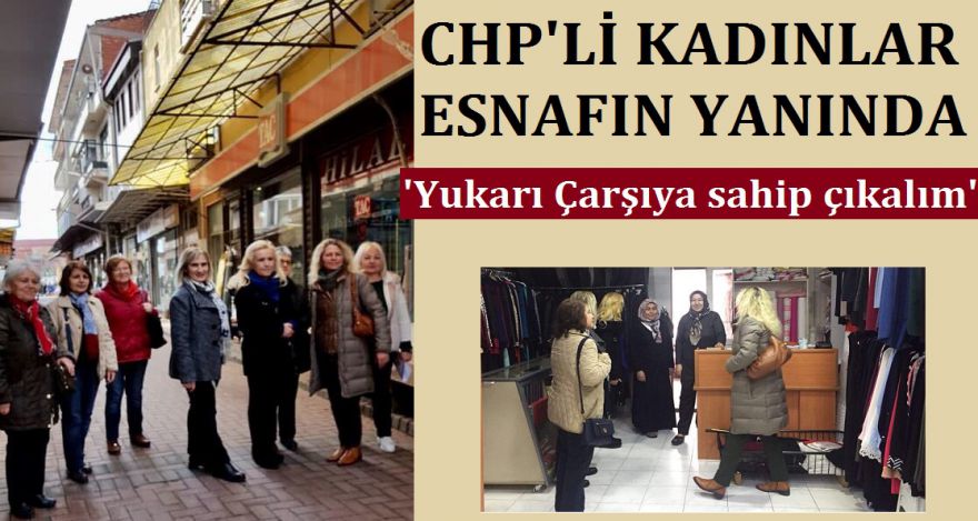 CHP'Lİ KADINLAR ESNAFIN YANINDA