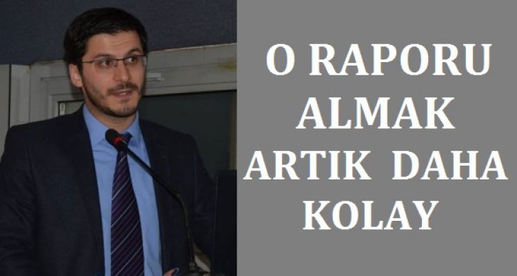 O RAPORU ALMAK ARTIK DAHA KOLAY