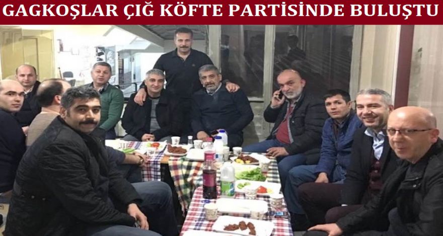 GAGKOŞLAR ÇIĞ KÖFTE PARTİSİNDE BULUŞTU