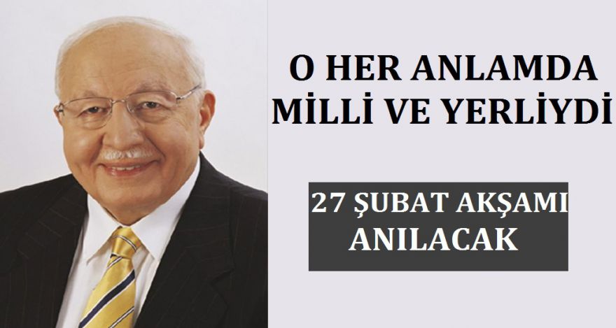 O HER ANLAMDA MİLLİ VE YERLİYDİ