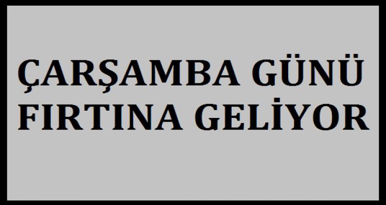 ÇARŞAMBA GÜNÜ FIRTINA VAR