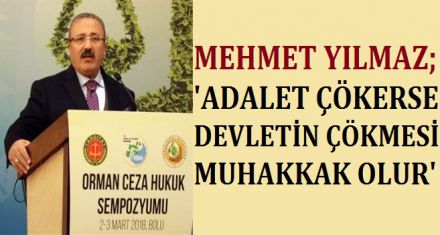 YILMAZ ‘ADALET ÇÖKERSE DEVLETİN ÇÖKMESİ MUHAKKAK OLUR'