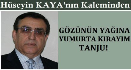 GÖZÜNÜN YAĞINA YUMURTA KIRAYIM TANJU
