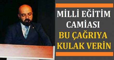 EĞİTİM VE ÖĞRETİM CAMİASI BU ÇAĞRIYA KULAK VERİN 