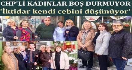CHP'Lİ KADINLAR BOŞ DURMUYOR