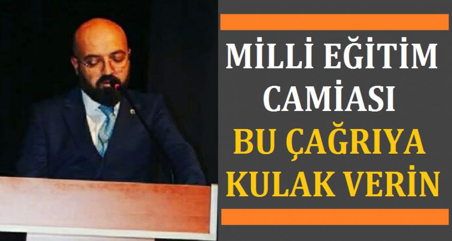 EĞİTİM VE ÖĞRETİM CAMİASI BU ÇAĞRIYA KULAK VERİN