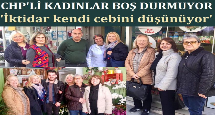 CHP'Lİ KADINLAR BOŞ DURMUYOR