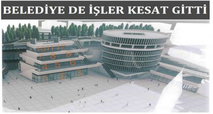 BELEDİYE DE İŞLER KESAT GİTTİ 