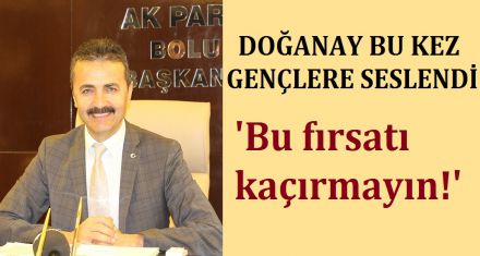 DOĞANAY BU KEZ GENÇLERE SESLENDİ