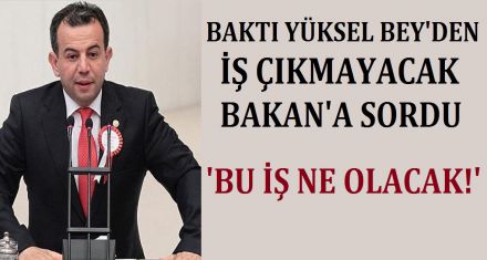 BAKTI OLMAYACAK BAKAN'A SORDU 