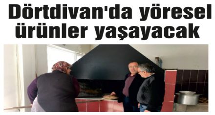 Dörtdivan'da yöresel ürünler yaşayacak  