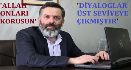 VELİOĞLU; DİYALOGLAR ÜST SEVİYEYE ÇIKMIŞTIR'