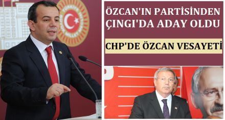 ÖZCAN'IN PARTİSİNDEN ÇINGI'DA ADAY OLDU