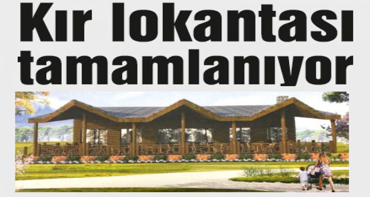 Kır lokantası tamamlanıyor