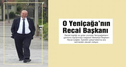 O Yeniçağa'nın Recai Başkanı
