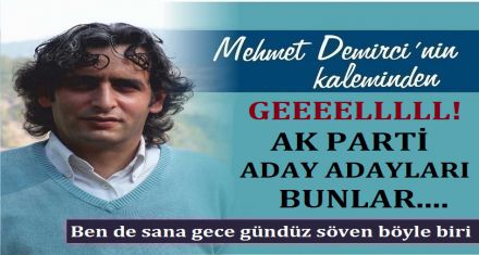GEELLL! AK PARTİNİN ADAY ADAYI BUNLAR