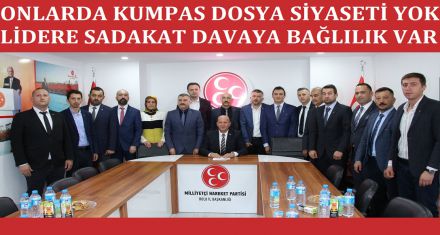 ONLARDA LİDERE SADAKAT DAVAYA BAĞLILIK VAR