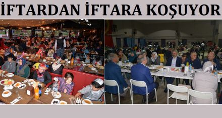 İFTARDAN İFTARA KOŞUYOR 