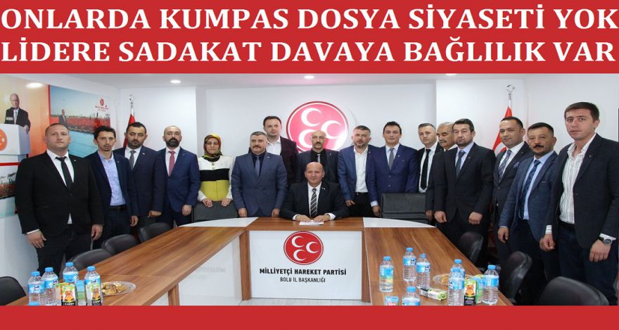 ONLARDA LİDERE SADAKAT DAVAYA BAĞLILIK VAR