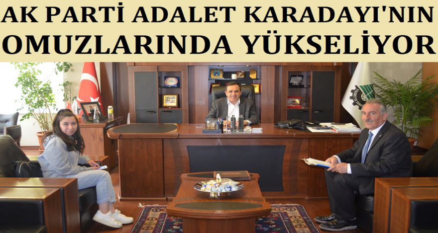AK PARTİ ADALET KARADAYI'NIN OMUZLARINDA YÜKSELİYOR