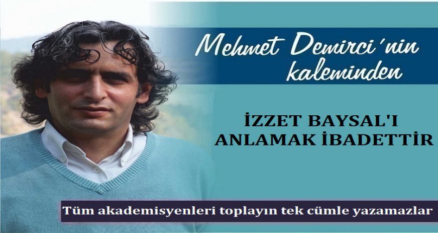 İZZET BAYSAL'I ANLAMAK İBADETTİR