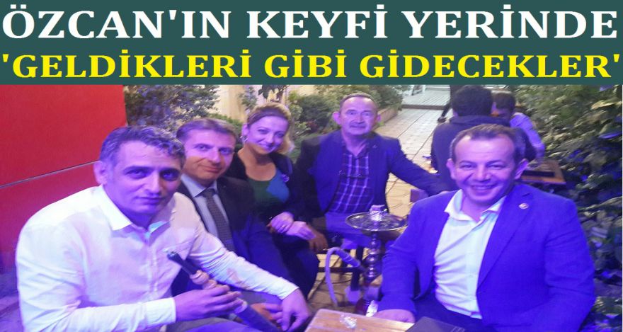 ÖZCAN'IN KEYFİ YERİNDE