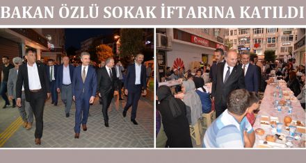 BAKAN ÖZLÜ VATANDAŞLARLA İFTARINI AÇTI