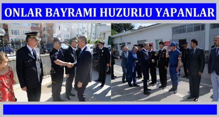 ONLARIN SAYESİNDE BAYRAMLAR HUZURLU GEÇİYOR 