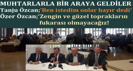CHP'Lİ ADAYLAR MUHTARLARLA BİR ARAYA GELDİ