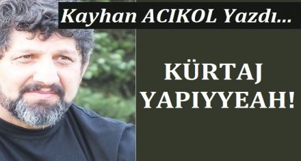 KÜRTAJ YAPIYYEAH!