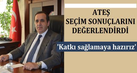 ATEŞ SEÇİM SONUÇLARINI DEĞERLENDİRDİ